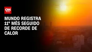 Mundo registra 11º mês seguido de recorde de calor | LIVE CNN