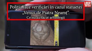 Poliția va face verificări în cazul statuetei „Venus de Piatra Neamț”.  Ce NU au făcut arheologii