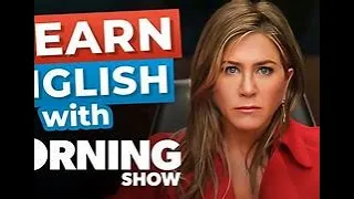 Learn English with Jennifer Aniston The Morning Show [Advanced Lesson] - Learn English with TV Serie