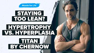 The Best of Muscle For Life: Staying Too Lean, Hypertrophy Vs. Hyperplasia, & Titan