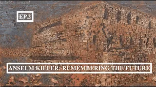 Anselm Kiefer - Remembering the Future Ep. 2/5