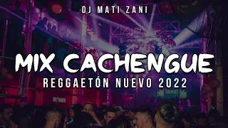 MIX CACHENGUE #5 || REGGAETÓN NUEVO 2022 || DJ MATI ZANI