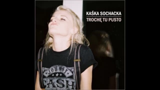 Kaśka Sochacka - Trochę Tu Pusto