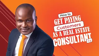 How TO GET PAYING Customers AS A Real ESTATE CONSULTANT 2.0