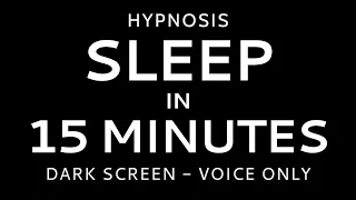 Hypnosis to Sleep in 15 Minutes - Dark Screen Voice Only No Music