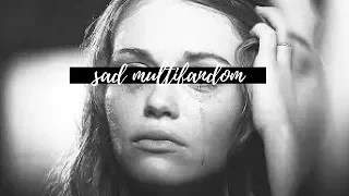 Sad Multifandom | We are damaged beyond repair