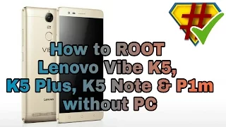 How to root Lenovo Vibe K5, K5 Plus, K5 Note & P1m