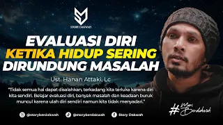 Evaluasi Diri Ketika Hidup Sering Dirundung Masalah - Ust. Hanan Attaki, Lc