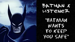 Batman X Listener (DC ASMR) “Batman Wants To Keep You Safe”