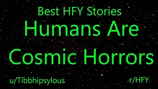 Best HFY Reddit Stories: Humans Are Cosmic Horrors