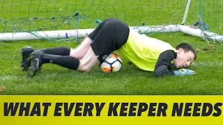 WHAT EVERY GOALKEEPER NEEDS
