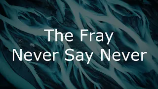 THE FRAY || NEVER SAY NEVER (LYRİCS)