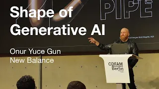 Shape of Generative AI - Onur Yuce Gun - New Balance - CDFAM 2024 Berlin - Closing Keynote