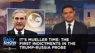 It's Mueller Time: The First Indictments in the Trump-Russia Probe: The Daily Show