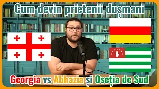 Cum devin prietenii dușmani: Georgia vs. Abhazia si Osetia de Sud