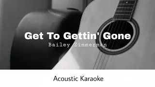 Bailey Zimmerman - Get to Gettin' Gone (Acoustic Karaoke)