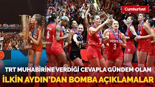 TRT muhabirine verdiği cevapla gündem olan Filenin Sultanı İlkin Aydın'dan bomba açıklamalar...