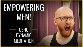 "Empowering Men!" | Osho Dynamic Meditation Trailer | The Modern Man's Therapy!