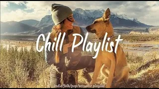 Chill Music Playlist | Chill songs make you feel so good | An Indie/Pop/Folk/Acoustic Playlist