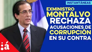 Exministro Montalvo rechaza acusaciones de corrupción en su contra