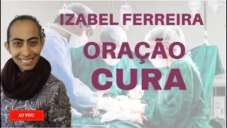 🔴ORAÇÃO PARA CURA-  AO VIVO IZABEL FERREIRA