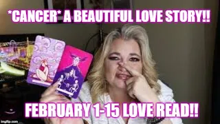 *CANCER* A BEAUTIFUL LOVE STORY!! FEBRUARY 1-15 LOVE READ!!
