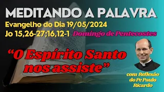 Evangelho do dia 19/05/2024 Jo 15,26-27;16,12-1 | Padre Paulo Ricardo #biblia