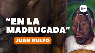 "En la madrugada", de Juan Rulfo🎙️ | cuento completo | AUDIOLIBRO/AUDIOCUENTO | voz humana | lectura