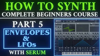 How to Synth PART 5 Envelopes and LFOs | Serum Tutorial FL Studio 20