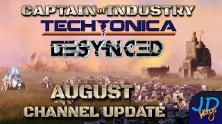 August Channel Update ⛏️ Captain Of Industry ⛏️ Techtonica ⛏️ Desynced