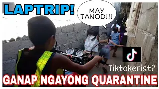 GANAP NGAYONG QUARANTINE!🚶| LAPTRIP BES!