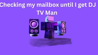 Checking my mailbox until I get DJ TV Man [Day 3]