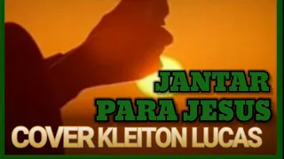 JANTAR PARA JESUS- COVER KLEITON LUCAS