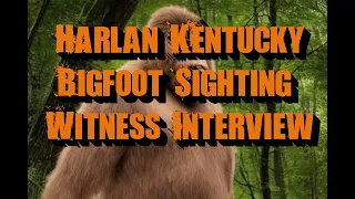 Harlan Kentucky Bigfoot Sighting | Witness Interview