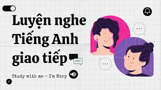 Luyện nghe Tiếng Anh giao tiếp - Cải thiện khả năng phản xạ nói Tiếng Anh #9