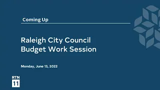 Raleigh City Council Budget Work Session June 13, 2022