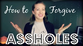 How to Forgive Assholes