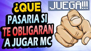 ¿Qué Pasaría si te OBLIGARAN a Jugar Minecraft?