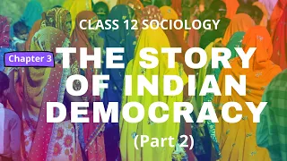 The Story of Indian Democracy (Part 2) | Class 12 Sociology | Chapter 3