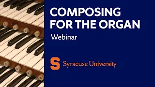 Webinar #1: So you want to compose for the organ?  Here are some things to know