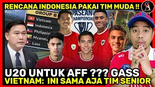 Vietnam: Bahkan Jika Pakai Tim Muda, Kita Belum Tentu Menang: Rencana Indo Turunkan U20 di AFF 2024