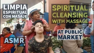 Spiritual Cleansing with Massage (Limpia Espiritual con Masaje), ASMR at Public Market in Ecuador