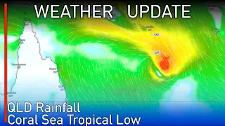 A Tropical Low is Forecast to Form in the Coral Sea and Impact the Queensland Coastline Next Week