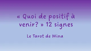 Quoi de positif à venir? Signes astros. Le tarot de Mina