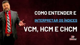 ENTENDENDO VCM HCM E CHCM - HEMATOLOGIA DE EXCELÊNCIA