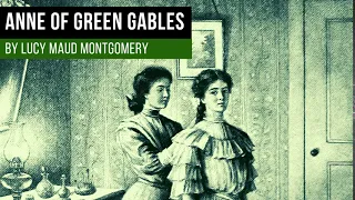 Anne of Green Gables By Lucy Maud Montgomery - Complete Audiobook (Unabridged & Navigable)