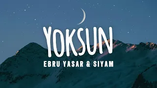 Ebru Yaşar & Siyam - Yoksun Lyircs