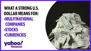 What a strong U.S. dollar means for mulitnational companies, stocks, and  currencies