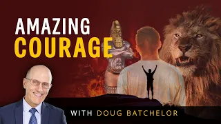 Amazing Courage - Doug Batchelor