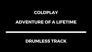 Coldplay - Adventure Of A Lifetime (drumless)